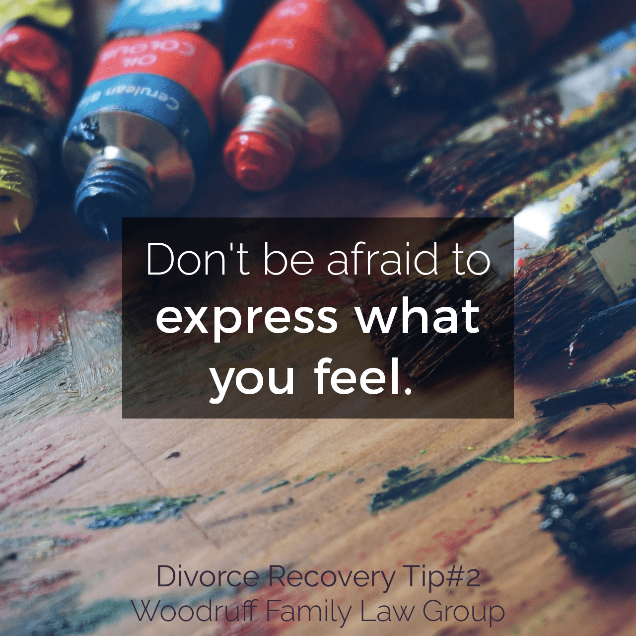 Divorce Recovery Tip 2 - Don't be afraid to express what you feel.